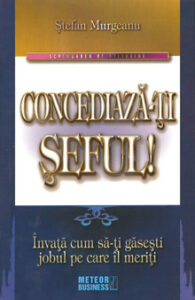Concediază-ţi şeful! de Ştefan Murgeanu