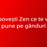 3 poveşti Zen care te vor pune pe gânduri.