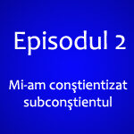 Episodul 2 – Conştient vs Subconştient Episodul 2 – Conştient vs Subconştient