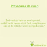 Provocarea de vineri: îmbracă-te într-un mod special, fără vreun motiv.
