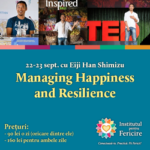 Pentru tine, săptămâna viitoare workshopul Managing Happiness and Resilience
